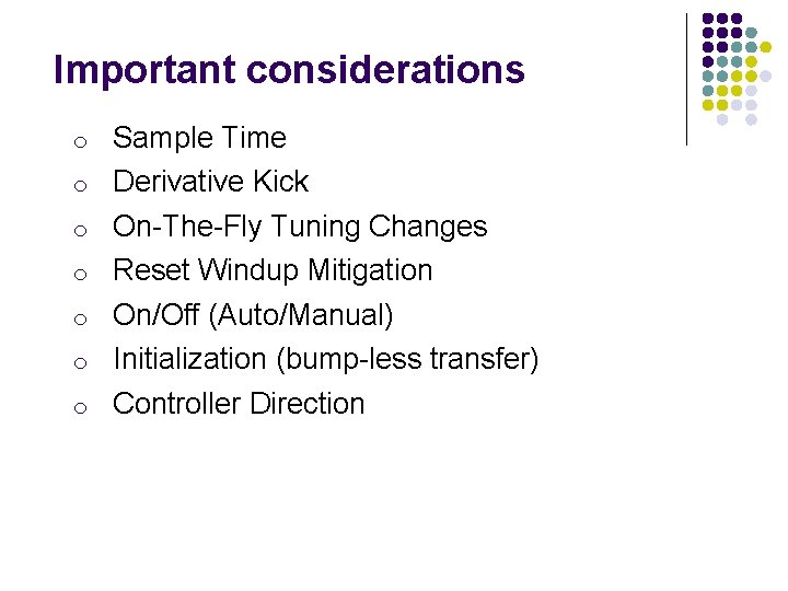 Important considerations o Sample Time o Derivative Kick o On-The-Fly Tuning Changes o Reset
