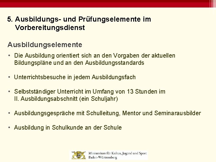 5. Ausbildungs- und Prüfungselemente im Vorbereitungsdienst Ausbildungselemente • Die Ausbildung orientiert sich an den