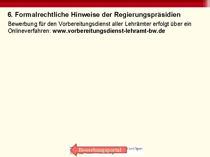 6. Formalrechtliche Hinweise der Regierungspräsidien Bewerbung für den Vorbereitungsdienst aller Lehrämter erfolgt über ein