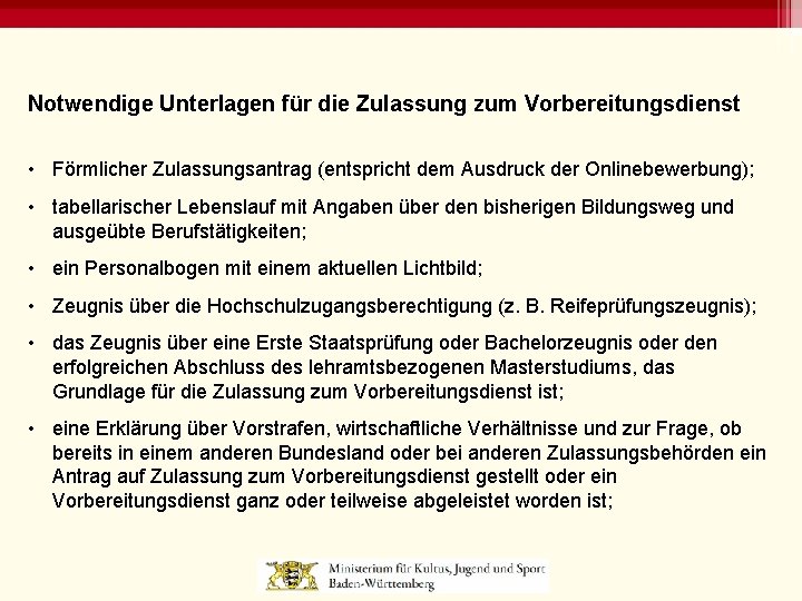 Notwendige Unterlagen für die Zulassung zum Vorbereitungsdienst • Förmlicher Zulassungsantrag (entspricht dem Ausdruck der