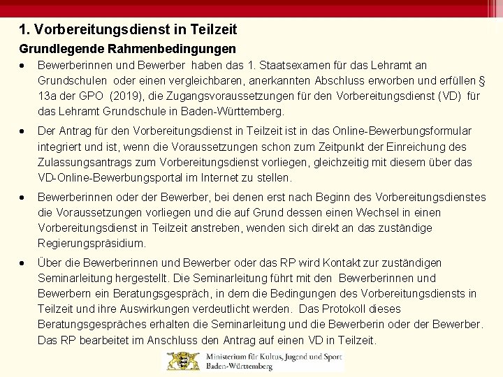 1. Vorbereitungsdienst in Teilzeit Grundlegende Rahmenbedingungen Bewerberinnen und Bewerber haben das 1. Staatsexamen für