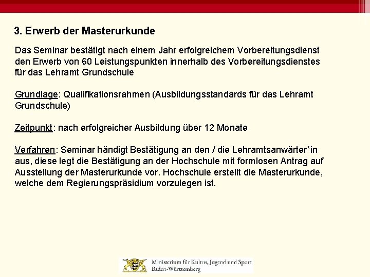 3. Erwerb der Masterurkunde Das Seminar bestätigt nach einem Jahr erfolgreichem Vorbereitungsdienst den Erwerb