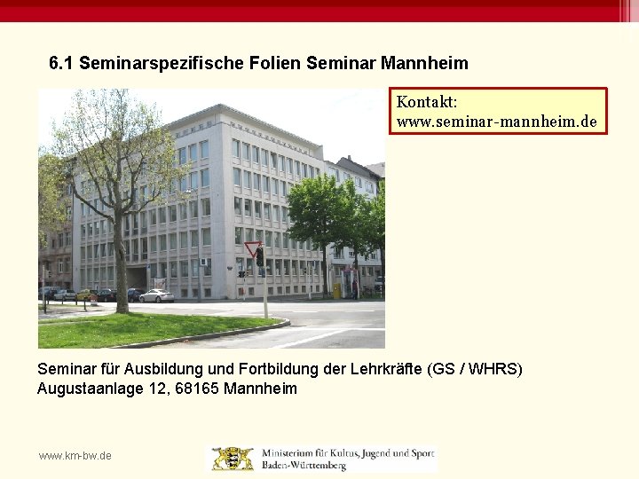 6. 1 Seminarspezifische Folien Seminar Mannheim Kontakt: www. seminar-mannheim. de Seminar für Ausbildung und