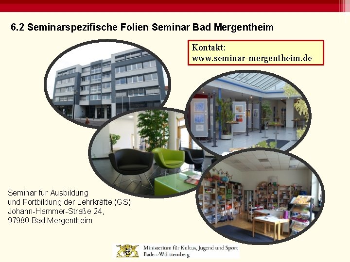 6. 2 Seminarspezifische Folien Seminar Bad Mergentheim Kontakt: www. seminar-mergentheim. de Seminar für Ausbildung