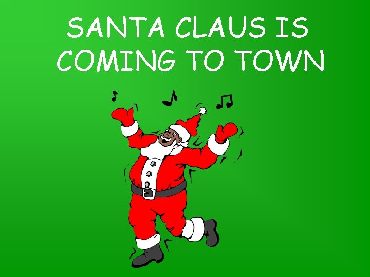 SANTA CLAUS IS COMING TO TOWN 