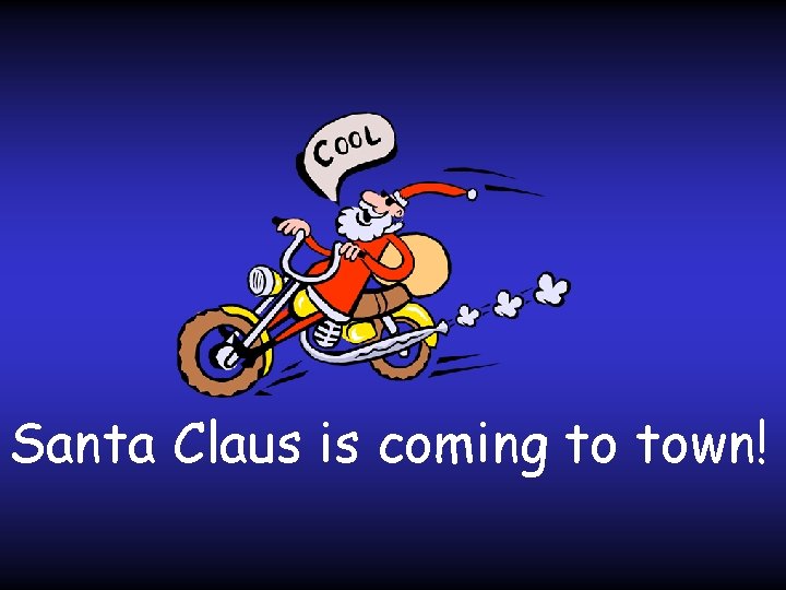 Santa Claus is coming to town! 