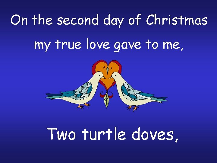 On the second day of Christmas my true love gave to me, Two turtle