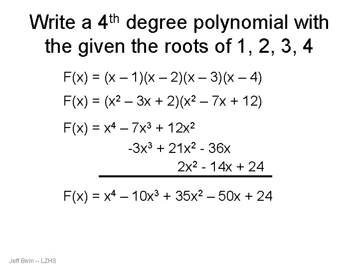Write a 4 th degree polynomial with the given the roots of 1, 2,