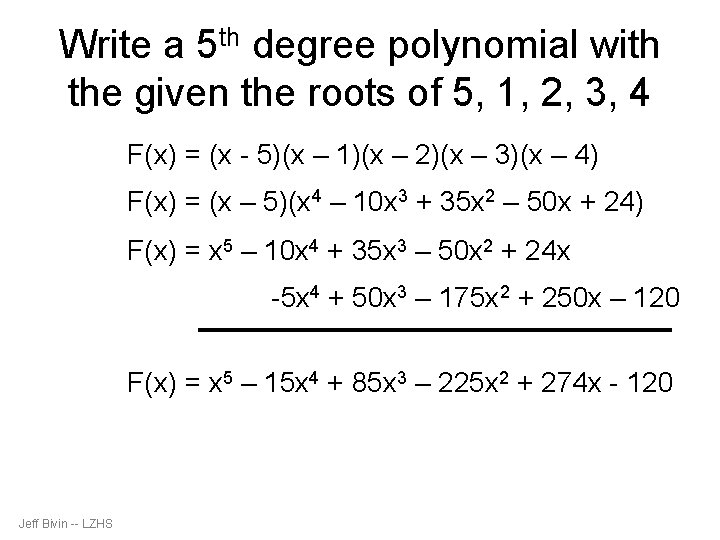 Write a 5 th degree polynomial with the given the roots of 5, 1,