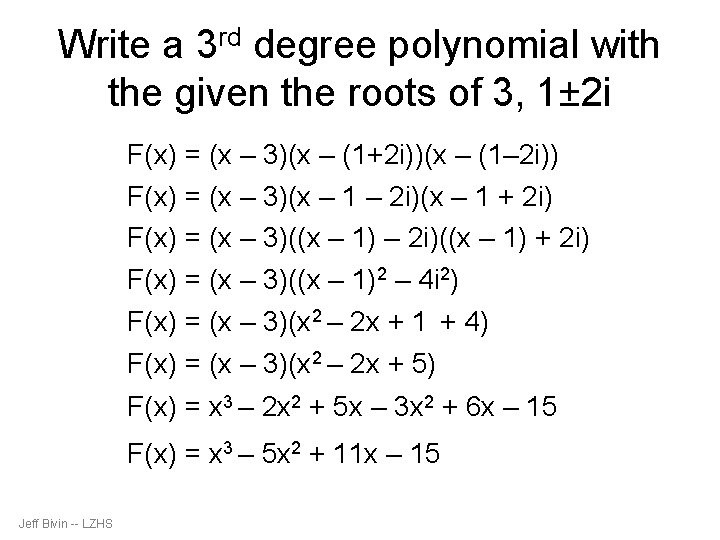 Write a 3 rd degree polynomial with the given the roots of 3, 1±
