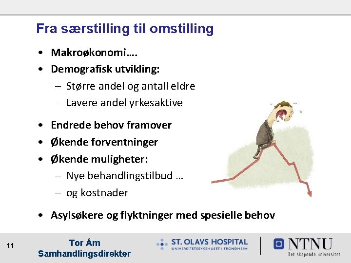 Fra særstilling til omstilling • Makroøkonomi…. • Demografisk utvikling: – Større andel og antall