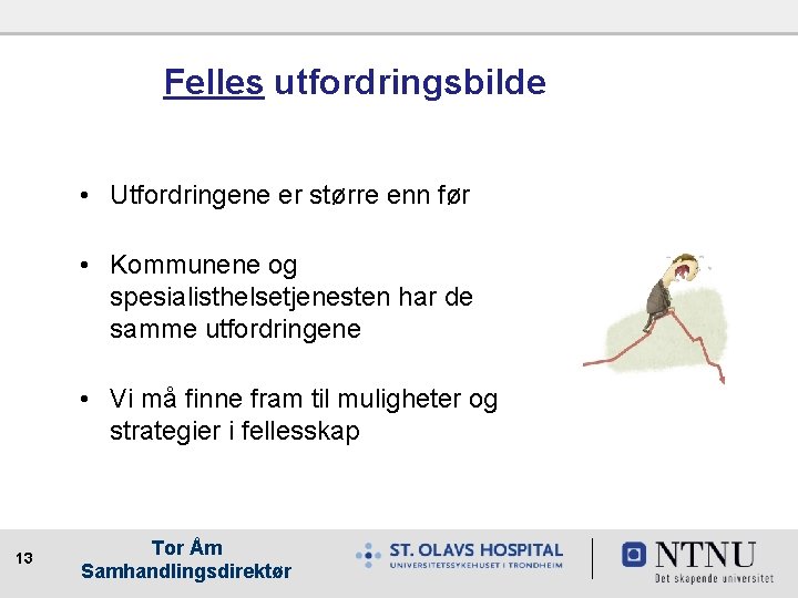 Felles utfordringsbilde • Utfordringene er større enn før • Kommunene og spesialisthelsetjenesten har de