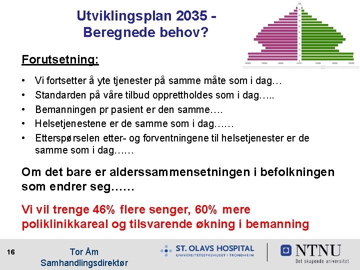 Utviklingsplan 2035 Beregnede behov? Forutsetning: • • • Vi fortsetter å yte tjenester på