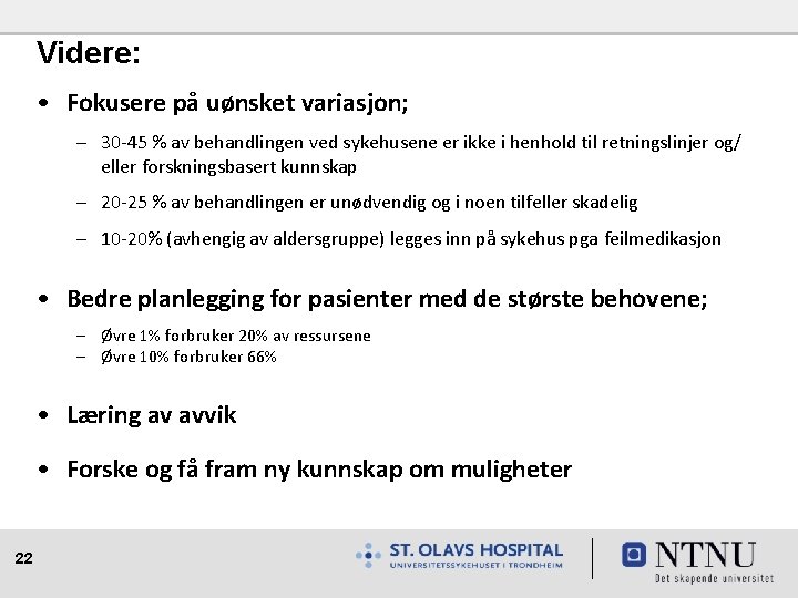 Videre: • Fokusere på uønsket variasjon; – 30 -45 % av behandlingen ved sykehusene