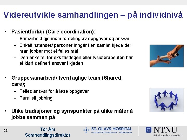 Videreutvikle samhandlingen – på individnivå • Pasientforløp (Care coordination); – Samarbeid gjennom fordeling av