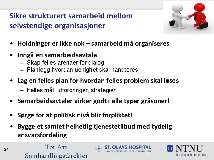 Sikre strukturert samarbeid mellom selvstendige organisasjoner • Holdninger er ikke nok – samarbeid må