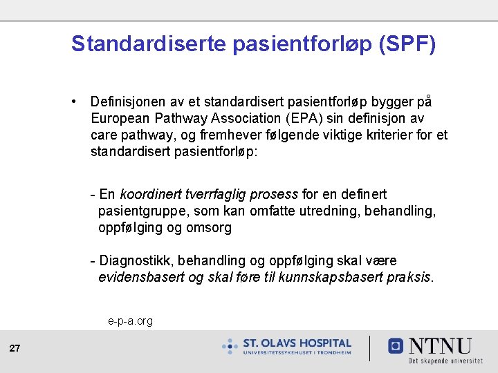 Standardiserte pasientforløp (SPF) • Definisjonen av et standardisert pasientforløp bygger på European Pathway Association