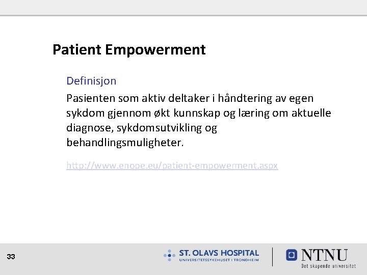 Patient Empowerment Definisjon Pasienten som aktiv deltaker i håndtering av egen sykdom gjennom økt