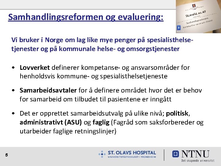 Samhandlingsreformen og evaluering: Vi bruker i Norge om lag like mye penger på spesialisthelsetjenester