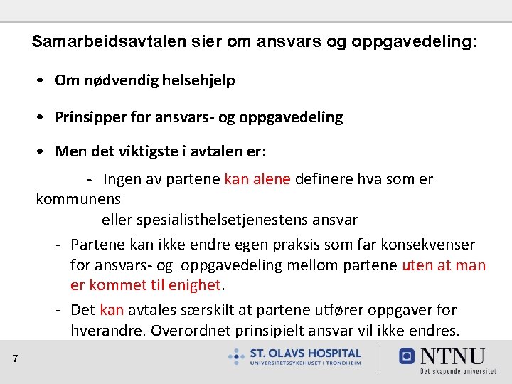 Samarbeidsavtalen sier om ansvars og oppgavedeling: • Om nødvendig helsehjelp • Prinsipper for ansvars-