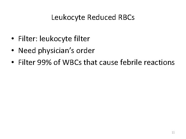 Leukocyte Reduced RBCs • Filter: leukocyte filter • Need physician’s order • Filter 99%