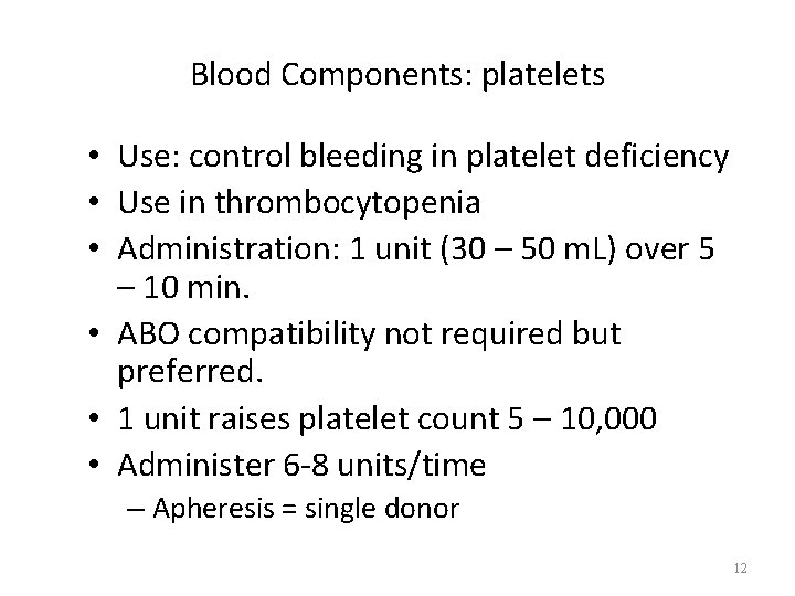 Blood Components: platelets • Use: control bleeding in platelet deficiency • Use in thrombocytopenia