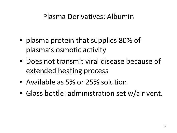 Plasma Derivatives: Albumin • plasma protein that supplies 80% of plasma’s osmotic activity •