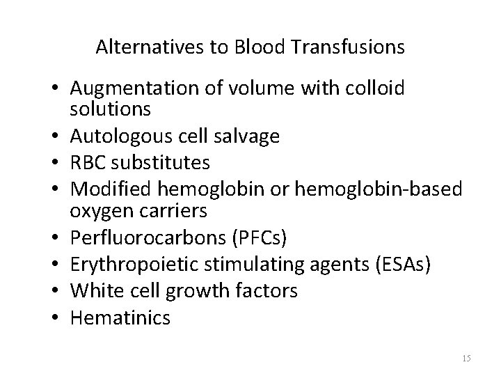 Alternatives to Blood Transfusions • Augmentation of volume with colloid solutions • Autologous cell