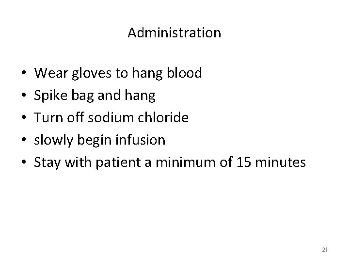 Administration • • • Wear gloves to hang blood Spike bag and hang Turn