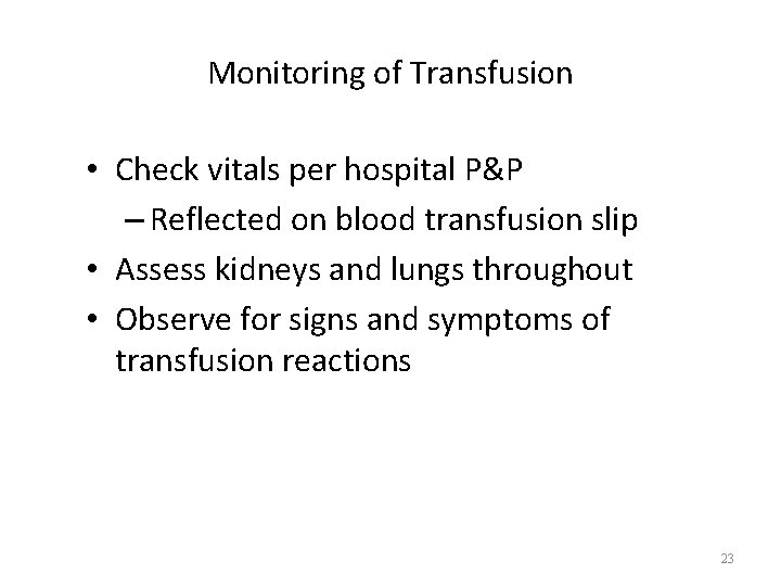 Monitoring of Transfusion • Check vitals per hospital P&P – Reflected on blood transfusion