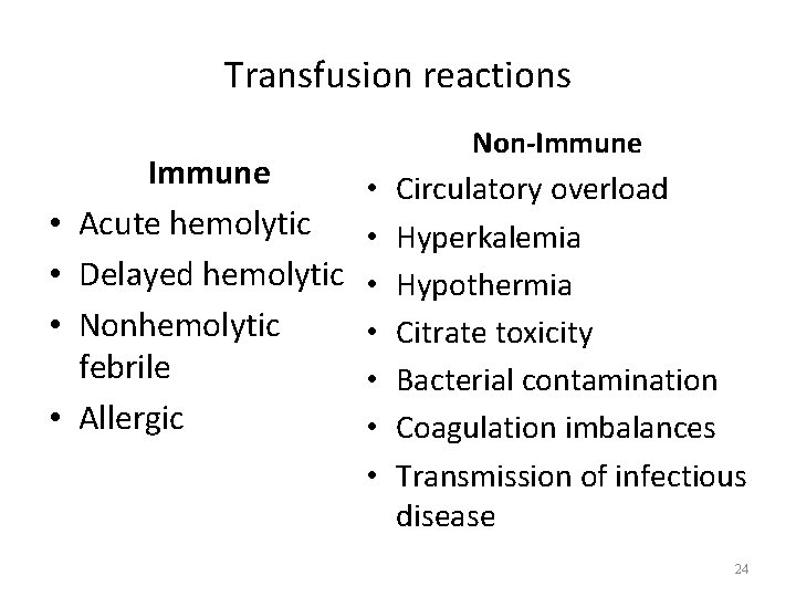 Transfusion reactions • • Immune Acute hemolytic Delayed hemolytic Nonhemolytic febrile Allergic Non-Immune •