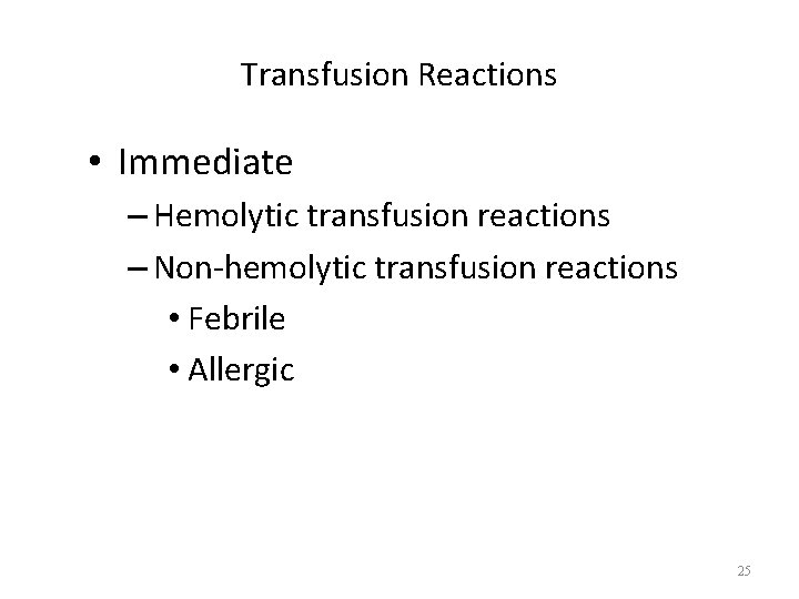 Transfusion Reactions • Immediate – Hemolytic transfusion reactions – Non-hemolytic transfusion reactions • Febrile