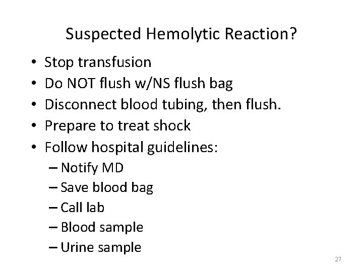 Suspected Hemolytic Reaction? • • • Stop transfusion Do NOT flush w/NS flush bag