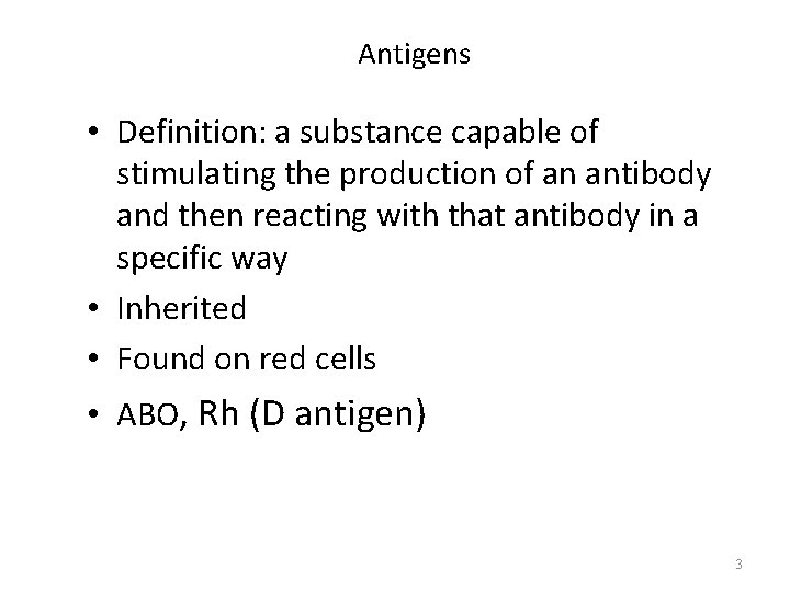 Antigens • Definition: a substance capable of stimulating the production of an antibody and