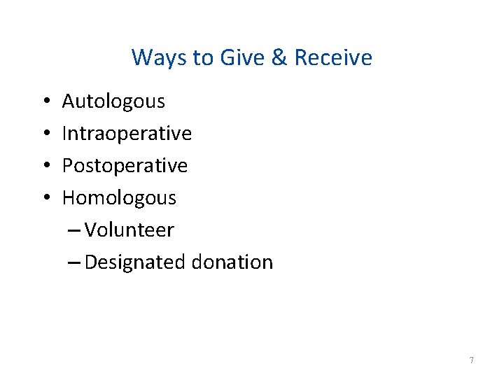 Ways to Give & Receive • • Autologous Intraoperative Postoperative Homologous – Volunteer –
