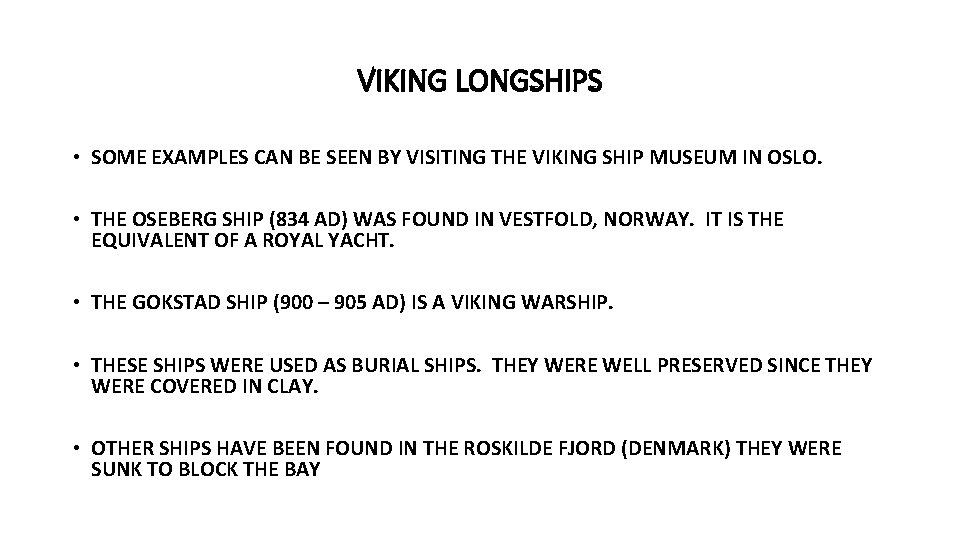 VIKING LONGSHIPS • SOME EXAMPLES CAN BE SEEN BY VISITING THE VIKING SHIP MUSEUM
