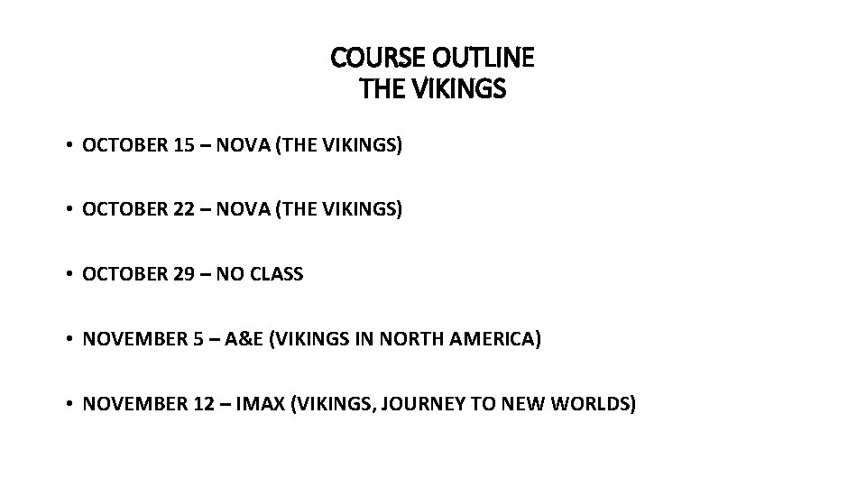 COURSE OUTLINE THE VIKINGS • OCTOBER 15 – NOVA (THE VIKINGS) • OCTOBER 22