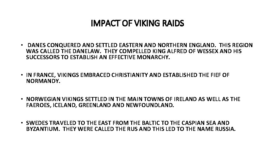 IMPACT OF VIKING RAIDS • DANES CONQUERED AND SETTLED EASTERN AND NORTHERN ENGLAND. THIS
