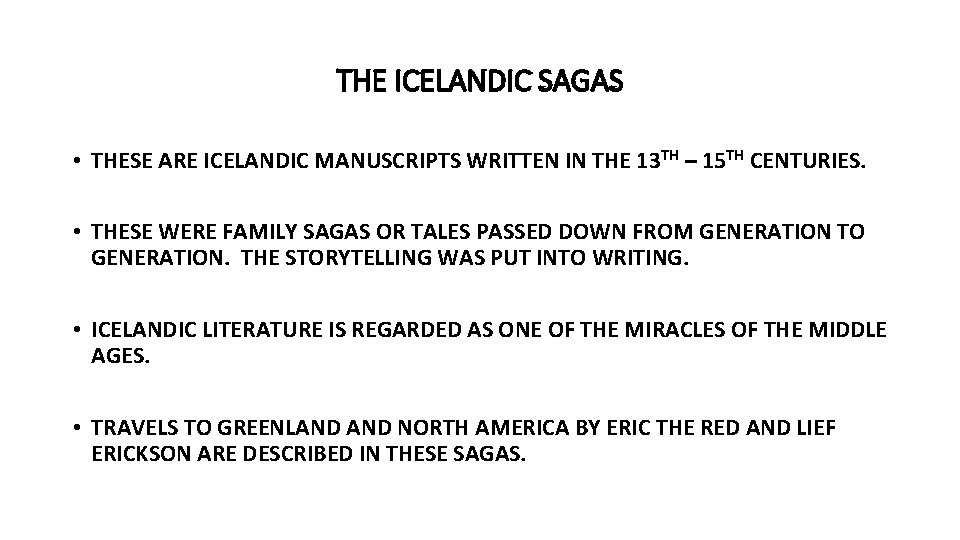 THE ICELANDIC SAGAS • THESE ARE ICELANDIC MANUSCRIPTS WRITTEN IN THE 13 TH –