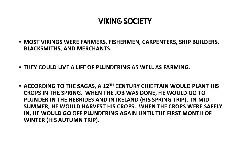 VIKING SOCIETY • MOST VIKINGS WERE FARMERS, FISHERMEN, CARPENTERS, SHIP BUILDERS, BLACKSMITHS, AND MERCHANTS.