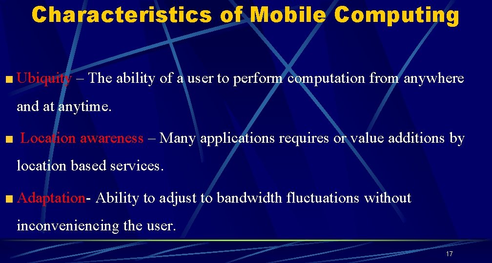 Characteristics of Mobile Computing Ubiquity – The ability of a user to perform computation Characteristics of Mobile Computing Ubiquity – The ability of a user to perform computation