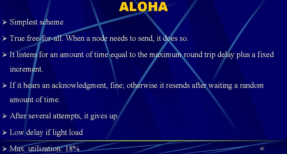 ALOHA Ø Simplest scheme Ø True free-for-all. When a node needs to send, it ALOHA Ø Simplest scheme Ø True free-for-all. When a node needs to send, it