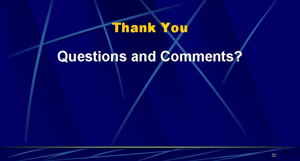 Thank You Questions and Comments? 52 Thank You Questions and Comments? 52