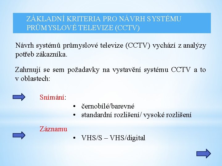 ZÁKLADNÍ KRITERIA PRO NÁVRH SYSTÉMU PRŮMYSLOVÉ TELEVIZE (CCTV) Návrh systémů průmyslové televize (CCTV) vychází