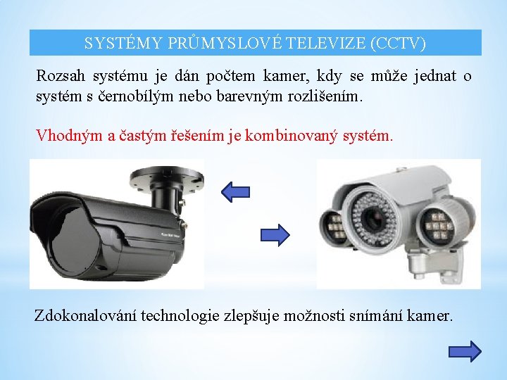 SYSTÉMY PRŮMYSLOVÉ TELEVIZE (CCTV) Rozsah systému je dán počtem kamer, kdy se může jednat