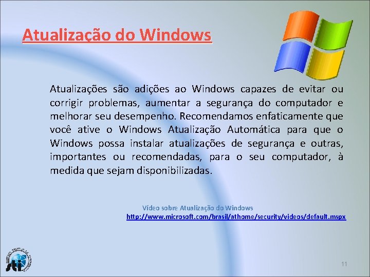 Atualização do Windows Atualizações são adições ao Windows capazes de evitar ou corrigir problemas,