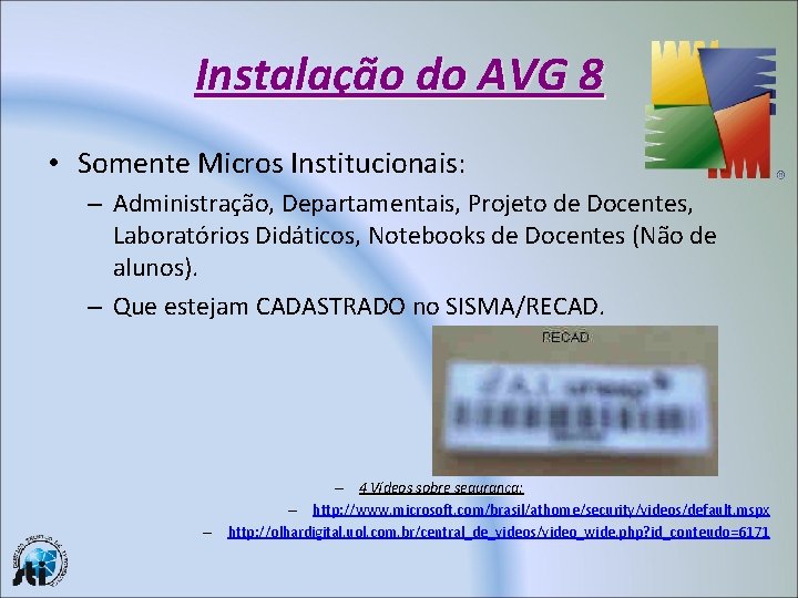 Instalação do AVG 8 • Somente Micros Institucionais: – Administração, Departamentais, Projeto de Docentes,