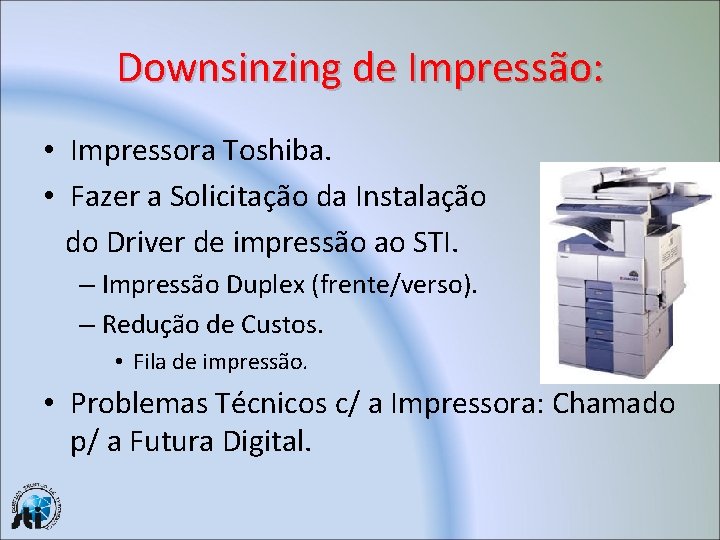 Downsinzing de Impressão: • Impressora Toshiba. • Fazer a Solicitação da Instalação do Driver