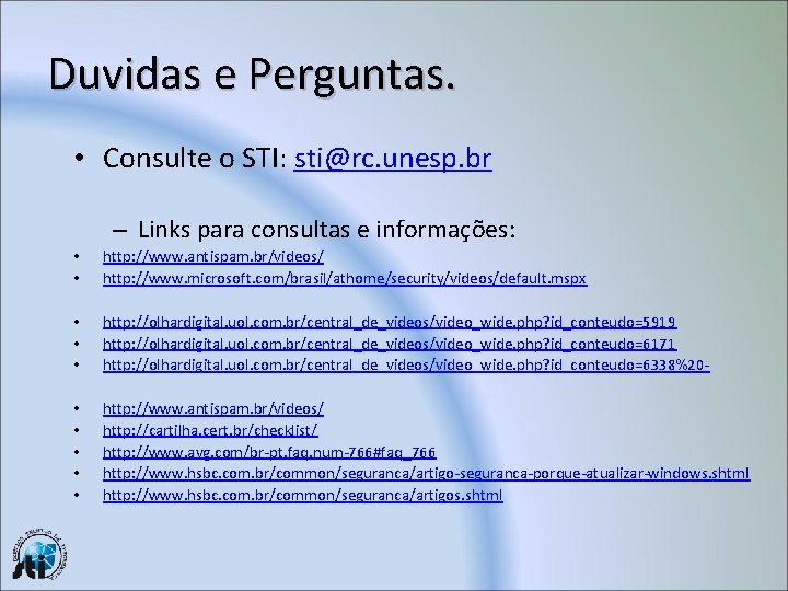 Duvidas e Perguntas. • Consulte o STI: sti@rc. unesp. br – Links para consultas