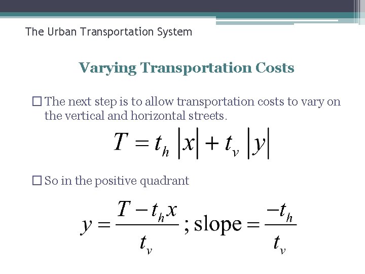 The Urban Transportation System Varying Transportation Costs � The next step is to allow